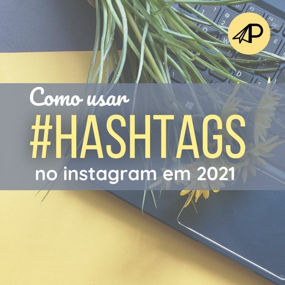 Como usar hashtags no instagram em 2021